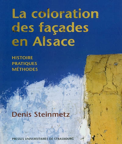 La coloration des façades en Alsace : histoire, pratiques, méthodes