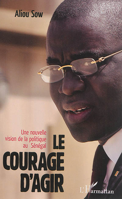Le courage d'agir : une nouvelle vision de la politique au Sénégal