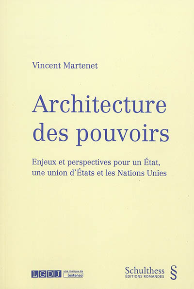 Architecture des pouvoirs : enjeux et perspectives pour un Etat, une union d'Etats et les Nations unies