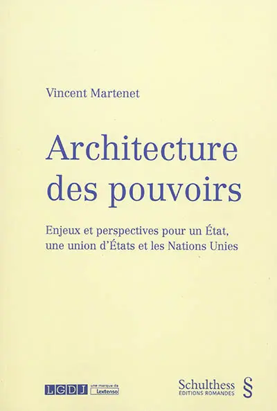 Architecture des pouvoirs : enjeux et perspectives pour un Etat, une union d'Etats et les Nations unies