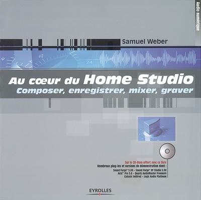 Au coeur du Home Studio : composer, enregistrer, mixer, graver