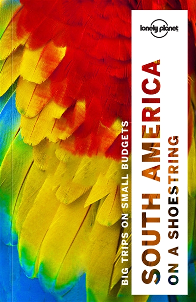 South America on a shoestring : big trips on small budgets