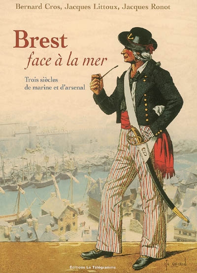 Brest face à la mer : trois siècles de marine et d'arsenal