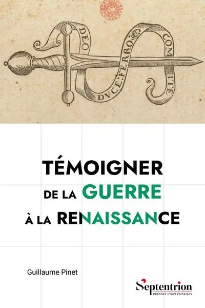 Témoigner de la guerre à la Renaissance : pratiques sociales, culturelles et politiques des mémorialistes militaires français (v.1495-v.1625)