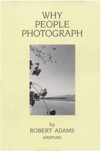 Robert Adams Why People Photograph
