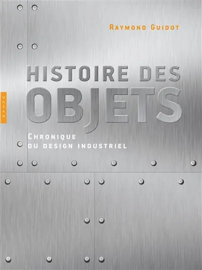 Histoire des objets : chronique du design industriel
