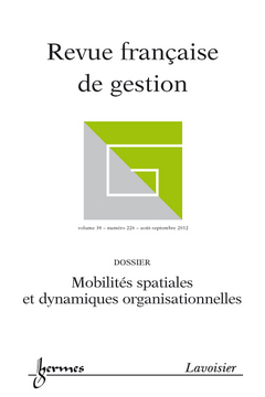 Revue française de gestion, n° 226. Mobilités spatiales et dynamiques organisationnelles