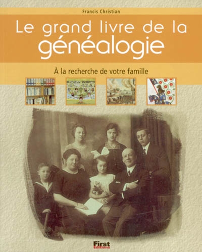 Le grand livre de la généalogie : à la recherche de votre famille