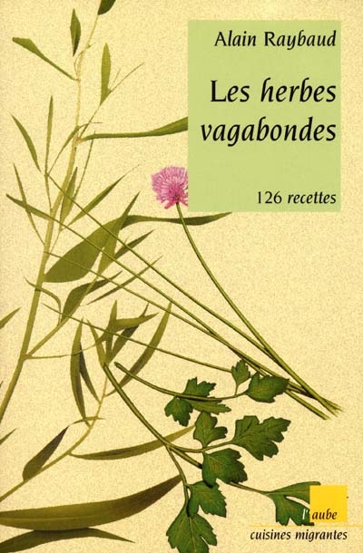 Les herbes vagabondes : 126 recettes