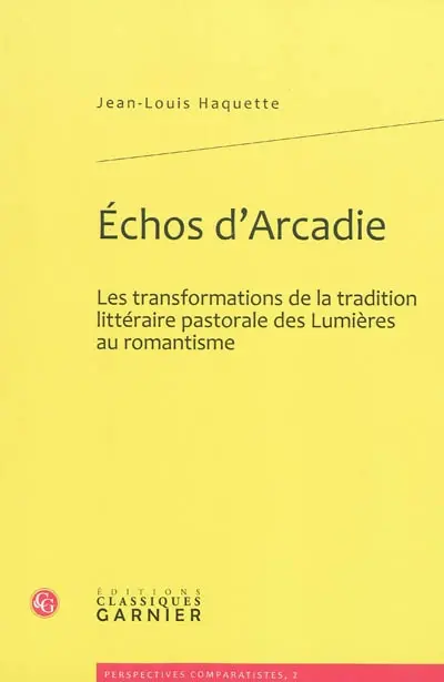 Echos d'Arcadie : les transformations de la tradition littéraire pastorale des Lumières au romantisme