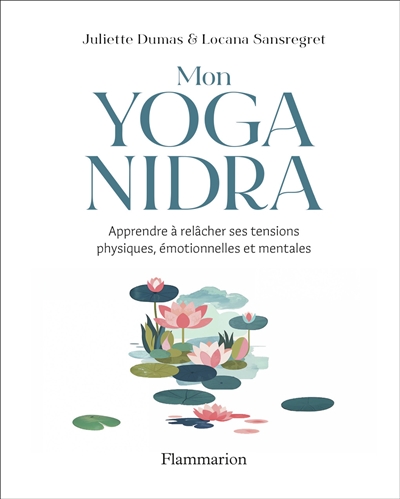 mon yoga nidra : apprendre à relâcher ses tensions physiques, émotionnelles et mentales