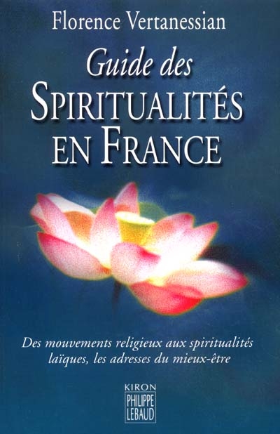 Le guide des spiritualités en France : des courants religieux aux voies d'éveil laïques