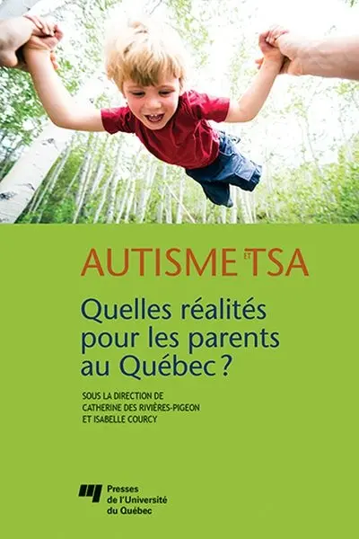 Autisme et TSA : quelles réalités pour les parents au Québec ? : santé et bien-être des parents d'enfant ayant un trouble dans le spectre de l'autisme au Québec