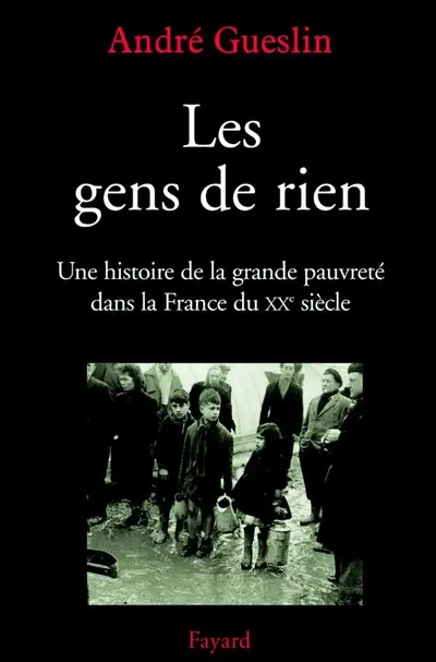Les gens de rien : une histoire de la grande pauvreté dans la France du XXe siècle