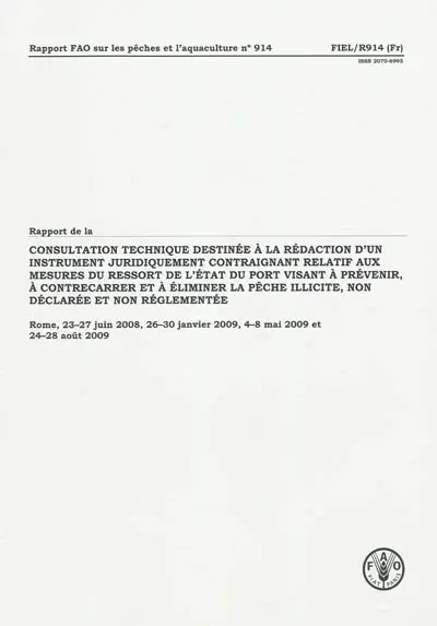 Rapport de la Consultation technique destinée à la rédaction d'un instrument juridiquement contraignant relatif aux mesures du ressort de l'état du port visant à prévenir, à contrecarrer... : Rome, 23-27 juin 2008, 26-30 janvier 2009, 4-8 mai 2009 et 24-28 août 2009