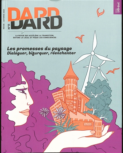 Dard/Dard : la revue qui accélère la transition, butine le local et pique les consciences, n° 11. Les promesses du paysage : dialoguer, bifurquer, réenchanter