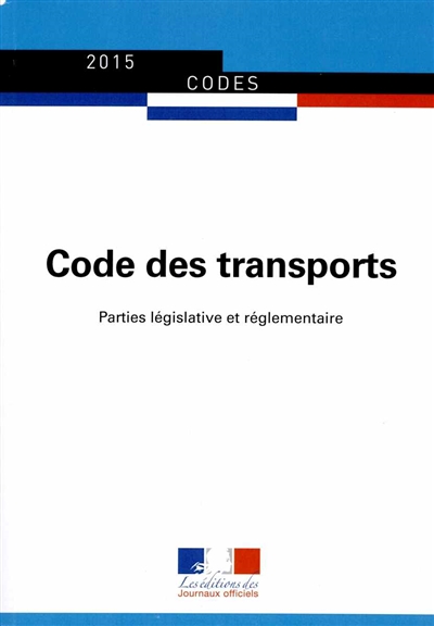 Code des transports : parties législative et réglementaire : textes à jour au 10 mars 2015