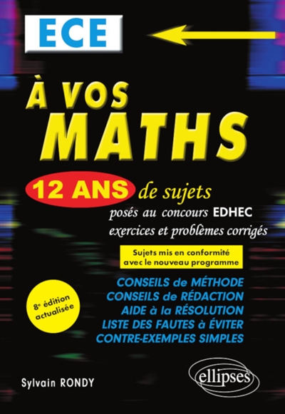 A vos maths : 12 ans de sujets corrigés posés au concours EDHEC de 2008 à 2019 : ECE