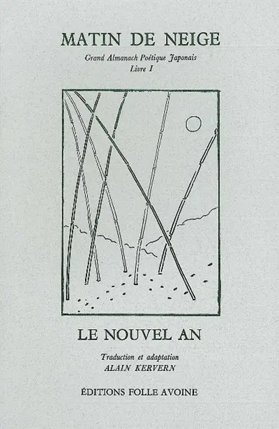Grand almanach poétique japonais. Vol. 1. Matin de neige : le nouvel an