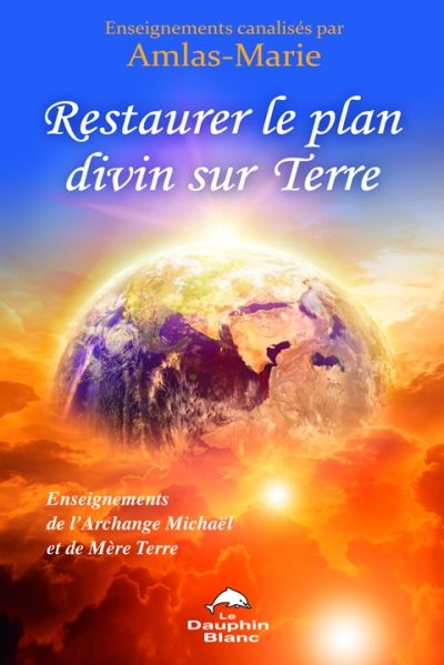 Restaurer le plan divin sur Terre : enseignements de l'Archange Michaël et de Mère Terre
