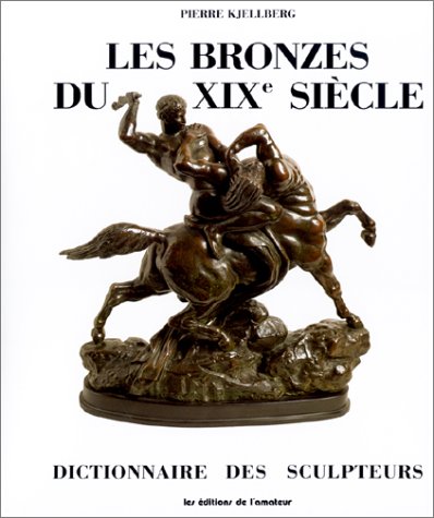 Les bronzes du XIXe siècle : dictionnaire des sculpteurs