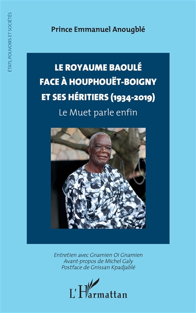 Le royaume Baoulé face à Houphouët-Boigny et ses héritiers (1934-2019) : le muet parle enfin : entretien avec Gnamien Oi Gnamien