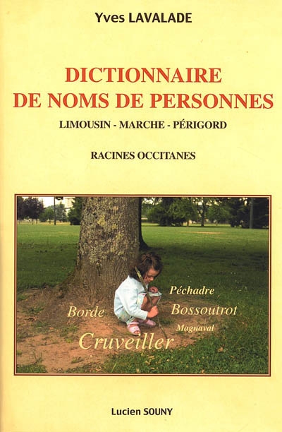 Dictionnaire de noms de personnes : Limousin, Marche, Périgord : racines occitanes
