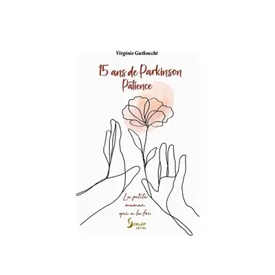 15 ans de Parkinson : patience ! : la petite maman qui a la foi