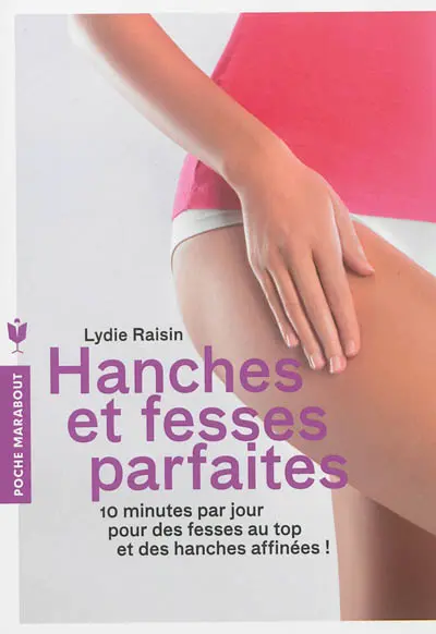 Hanches et fesses parfaites : 10 minutes par jour pour des fesses au top et des hanches affinées !
