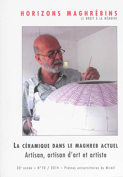 Horizons maghrébins, n° 70. La céramique dans le Maghreb actuel : artisan, artisan d'art et artiste