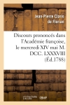 Discours prononcés dans l'Académie françoise, le mercredi XIV mai M. DCC. LXXXVIII : à la réception de M. Florian