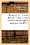 Chronique du crime et de l'innocence, recueil des événements les plus tragiques, (Ed.1833)