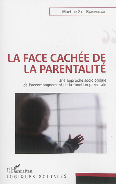 La face cachée de la parentalité : une approche sociologique de l'accompagnement de la fonction parentale