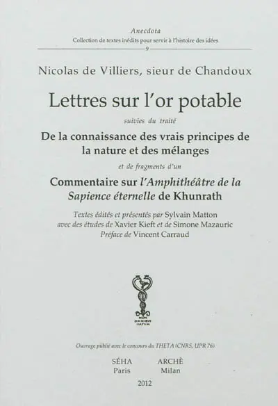 Lettres sur l'or potable. De la connaissance des vrais principes de la nature et des mélanges : traité. Commentaire sur l'Amphithéâtre de la sapience éternelle de Khunrath : fragments