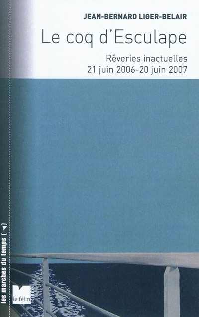 le coq d'esculape : rêveries inactuelles, 21 juin 2006-20 juin 2007