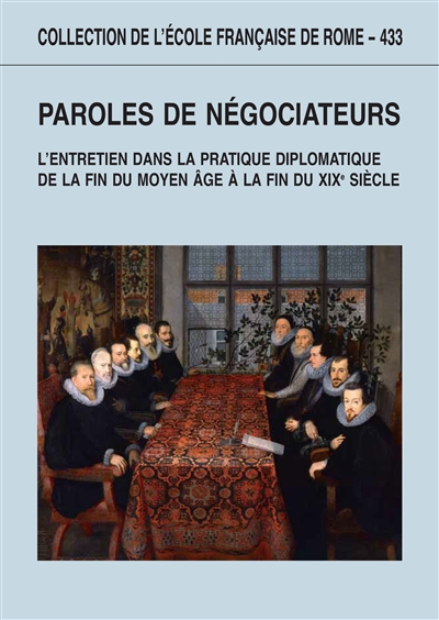 Paroles de négociateurs : l'entretien dans la pratique diplomatique de la fin du Moyen Age à la fin du XIXe siècle