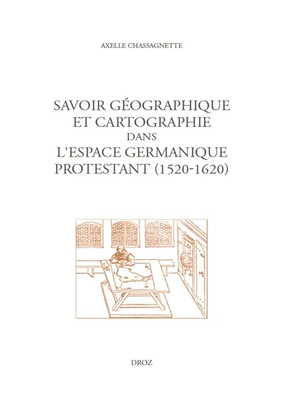 Savoir géographique et cartographie dans l'espace germanique protestant, 1520-1620