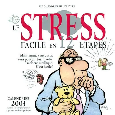Le stress facile en 12 étapes : maintenant, vous aussi, vous pouvez réussir votre accident cardiaque. C'est facile ! : calendrier 2003