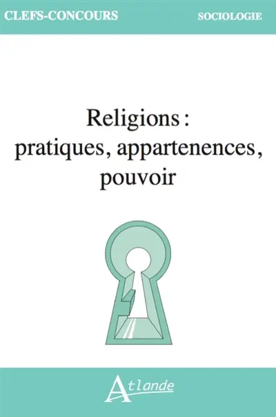 Religions : pratiques, appartenances, pouvoir