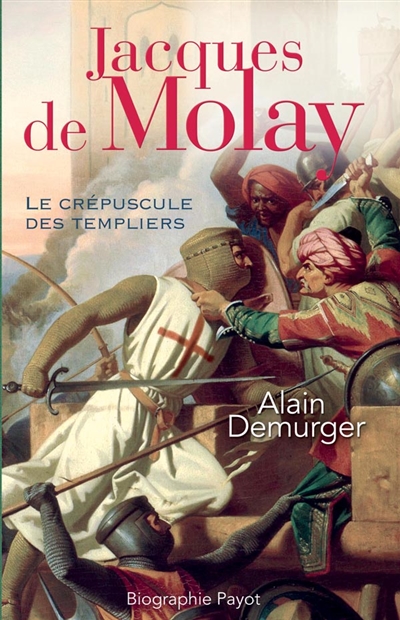 Jacques de Molay : le crépuscule des Templiers