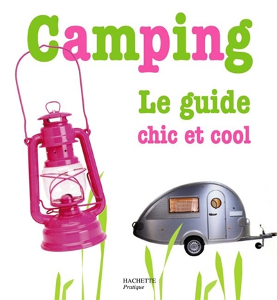 Camping : le guide chic & cool