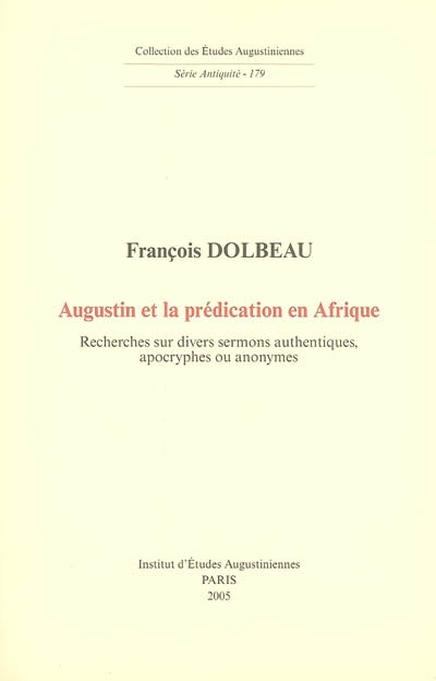 Augustin et la prédication en Afrique : recherches sur divers sermons authentiques, apocryphes ou anonymes