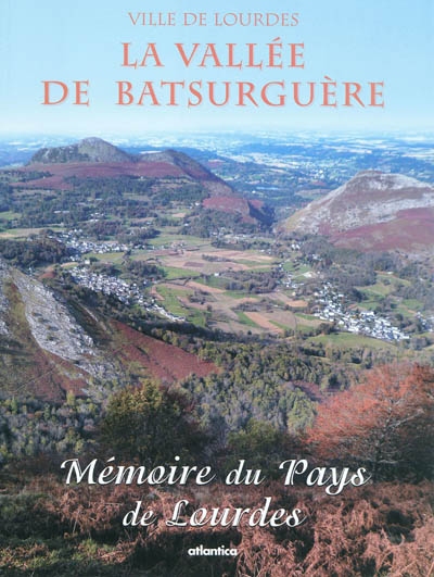 Mémoire du pays de Lourdes, n° 5. La vallée de Batsurguère