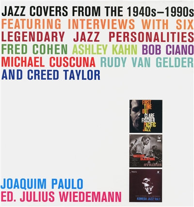 Jazz covers from the 1940s-1990s : featuring interviews with six legendary jazz personalities : Fred Cohen, Ashley Kahn, Bob Ciano, Michael Cuscuna, Rudy Van Gelder and Creed Taylor