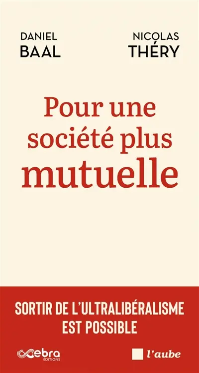 Pour une société plus mutuelle : sortir de l'ultralibéralisme est possible
