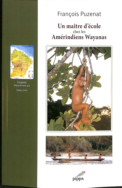 Un maître d'école chez les Amérindiens wayanas (1994-2005) : Guyane, département 973