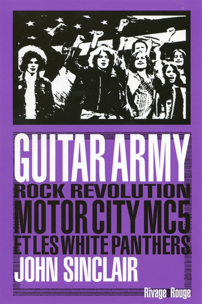 Guitar army : rock, révolution, Motor City, MC5 et White Panthers