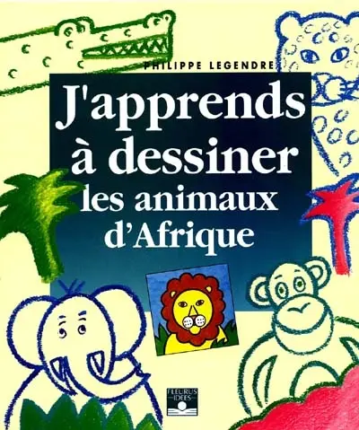 J'apprends à dessiner les animaux d'Afrique