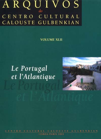 Arquivos do Centro cultural Calouste Gulbenkian. Vol. 42. Le Portugal et l'Atlantique