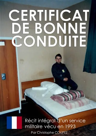 Certificat de bonne conduite : Le récit d'un service militaire vécu en 1993